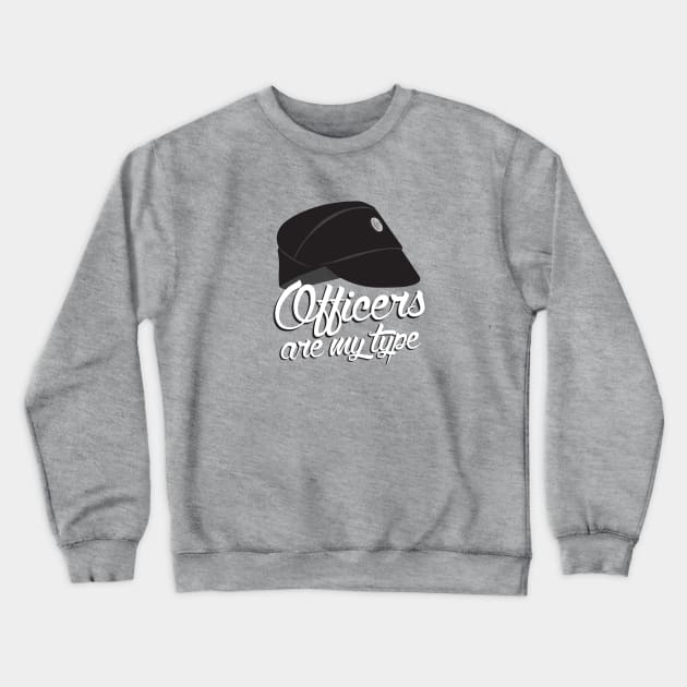 Officers Are My Type Crewneck Sweatshirt by DemShirtsTho